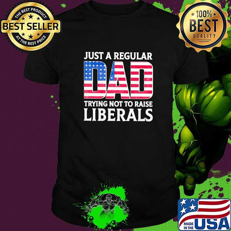Just A Regular Dad TRying Not To Raise Liberals American FLag Retro Shirt