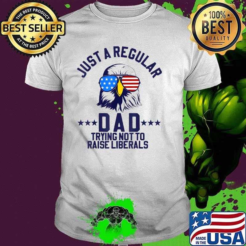 Just A Regular Dad Trying Not To Raise Liberals Eagle sunglasses american flag T-Shirt