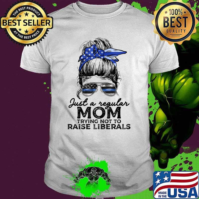 Just A Regular Mom Trying Not To Raise Liberals Police Wife T-Shirt