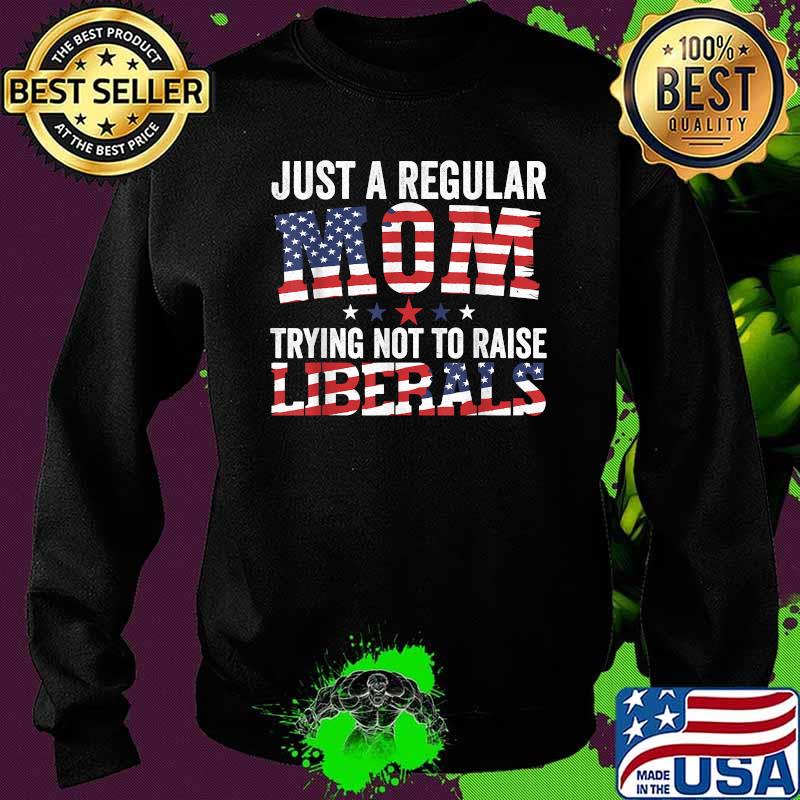 Just A Regular Mom Trying Not To Raise Liberals Republican usa flag T-Shirt Sweater Just A Regular Mom Trying Not To Raise Liberals Republican usa flag T-Shirt Sweater