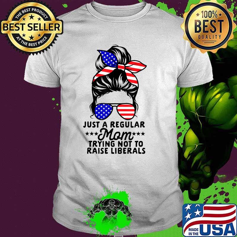 Just A Regular Mom Trying Not To Raise Liberals sunglasses ribbon usa flag T-Shirt