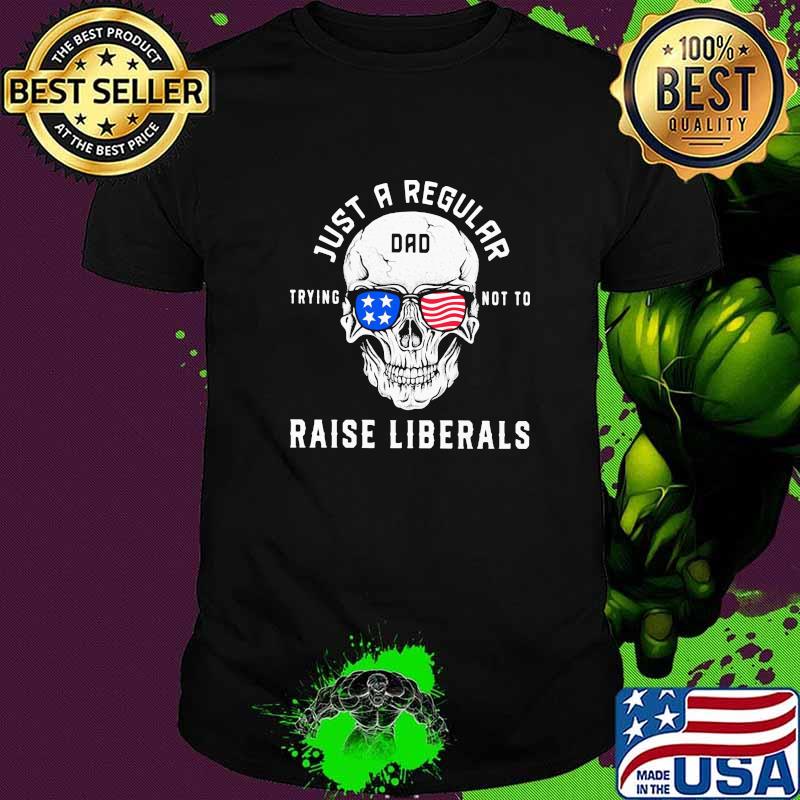 Just A Regular Trying Not To Raise Liberals Skull American Flag Shirt