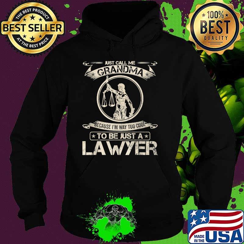 Just call me grandma Because I'm Way Too Cool To Be Just A Lawyer Law T-Shirt Hoodie Just call me grandma Because I'm Way Too Cool To Be Just A Lawyer Law T-Shirt Hoodie
