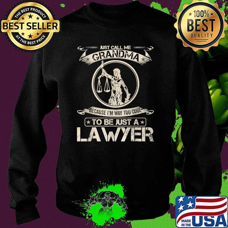 Just call me grandma Because I'm Way Too Cool To Be Just A Lawyer Law T-Shirt Sweater Just call me grandma Because I'm Way Too Cool To Be Just A Lawyer Law T-Shirt Sweater