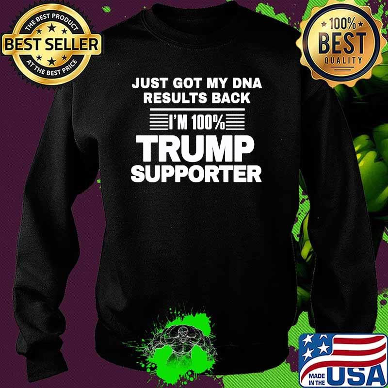 Just got my dna results back 100 percent trump supporter Sweater Just got my dna results back 100 percent trump supporter Sweater
