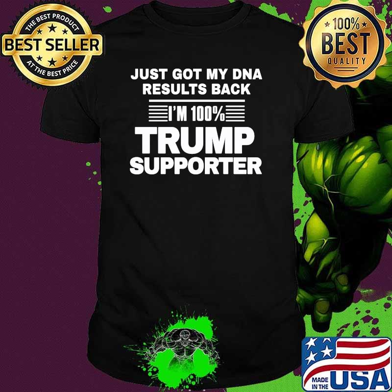 Just got my dna results back 100 percent trump supporter shirt
