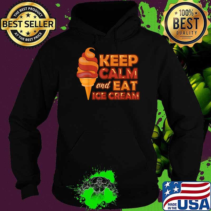 Keep Calm And Eat Ice Cream - Ice Cream Day 2020 Essential Shirt Hoodie Keep Calm And Eat Ice Cream - Ice Cream Day 2020 Essential Shirt Hoodie