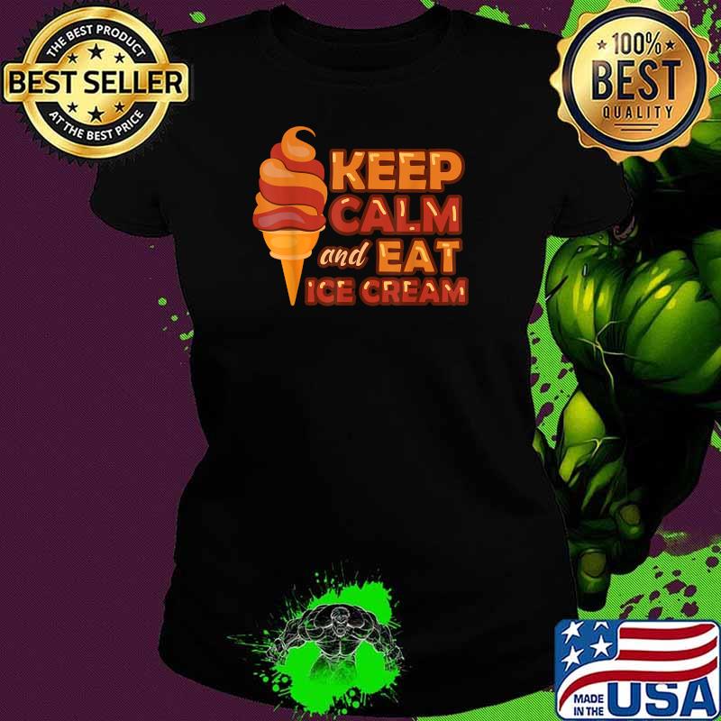 Keep Calm And Eat Ice Cream - Ice Cream Day 2020 Essential Shirt Ladies tee Keep Calm And Eat Ice Cream - Ice Cream Day 2020 Essential Shirt Ladies tee