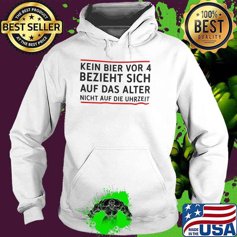 Kein Bier Vor 4 Bezieht Sich Auf Das Alter Shirt Hoodie Kein Bier Vor 4 Bezieht Sich Auf Das Alter Shirt Hoodie