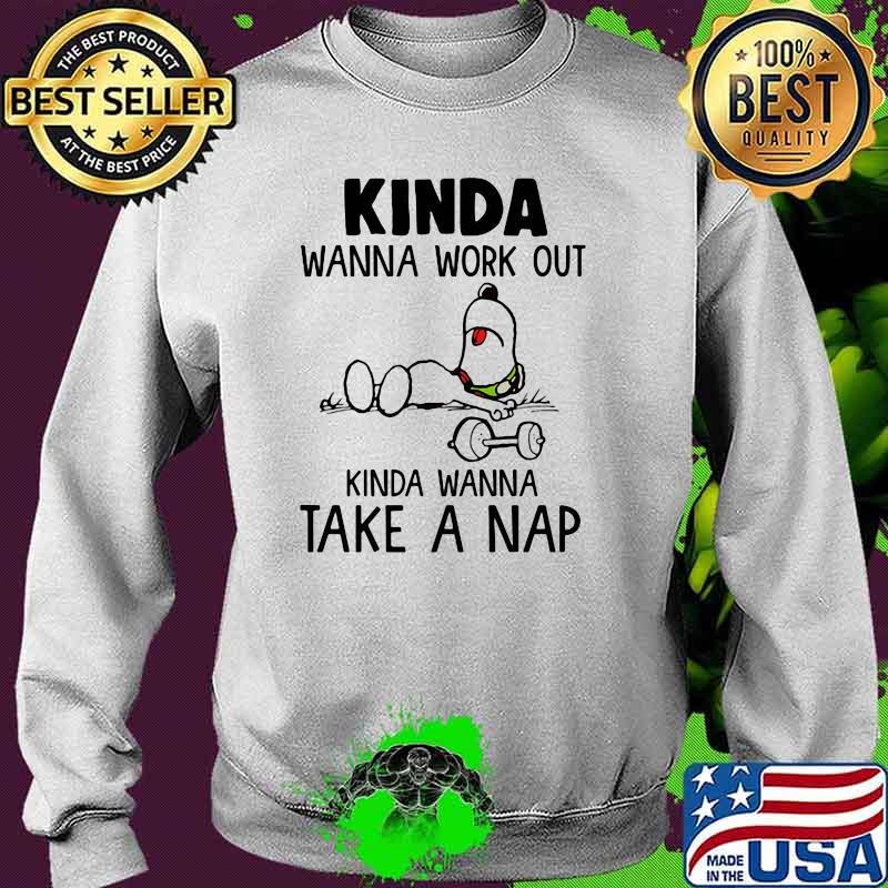 Kinda Wanna Work Out Kinda Wanna Take A Nap Snoopy Shirt Sweater Kinda Wanna Work Out Kinda Wanna Take A Nap Snoopy Shirt Sweater