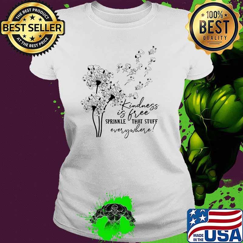 Kindness Is Free Sprinkle That Stuff Everywhere Flower Shirt Ladies tee Kindness Is Free Sprinkle That Stuff Everywhere Flower Shirt Ladies tee