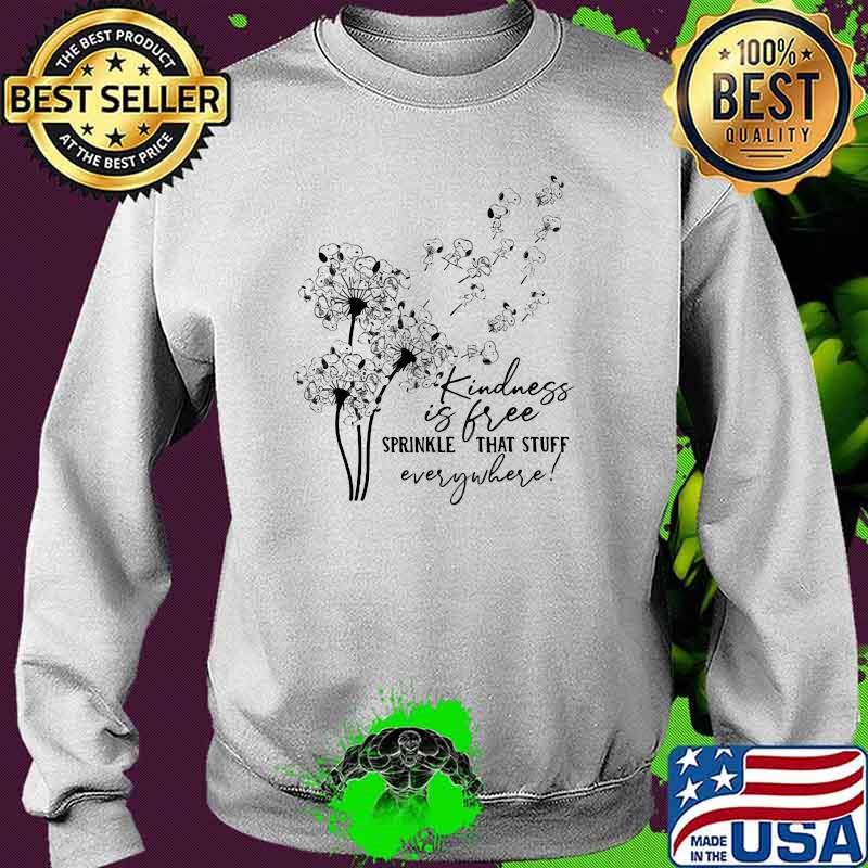Kindness Is Free Sprinkle That Stuff Everywhere Flower Shirt Sweater Kindness Is Free Sprinkle That Stuff Everywhere Flower Shirt Sweater