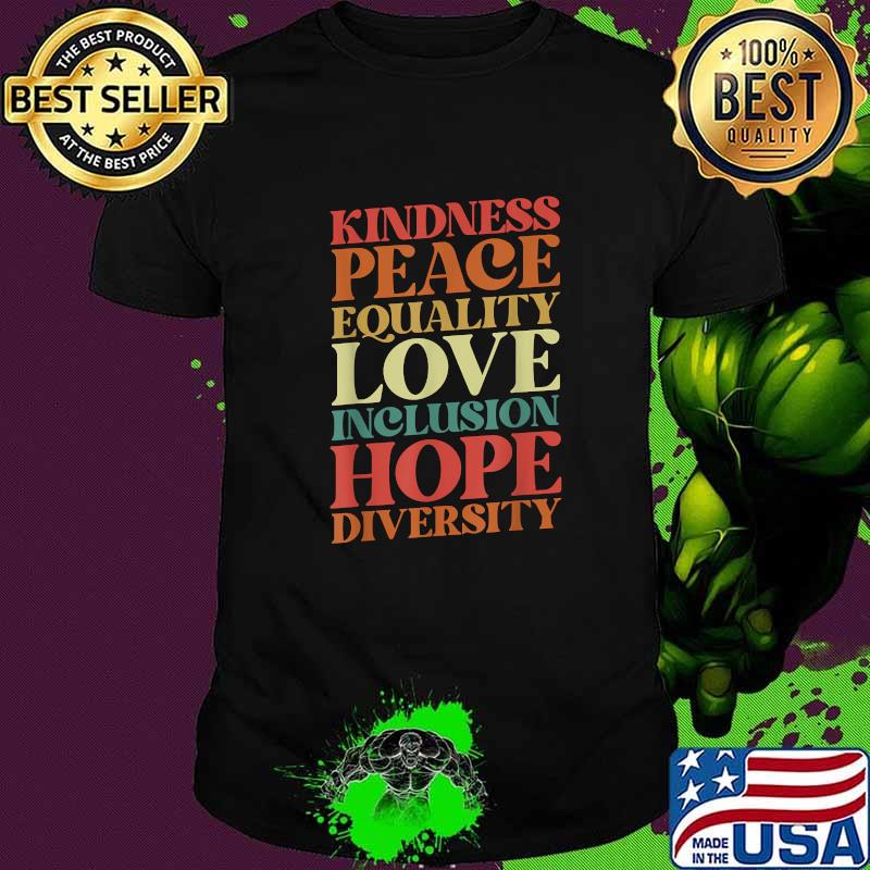 Kindness Peace Equality Love Inclusion Hope Diversity Quotes T-Shirt
