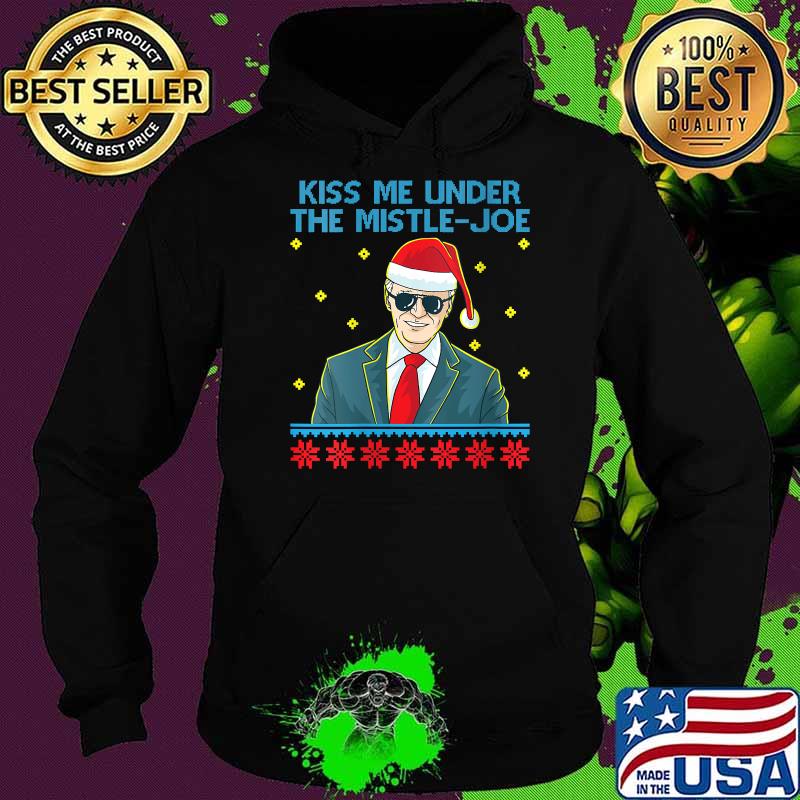 Kiss Me Under The Mistle-Joe Christmas Joe Biden Democratic T-Shirt Hoodie Kiss Me Under The Mistle-Joe Christmas Joe Biden Democratic T-Shirt Hoodie