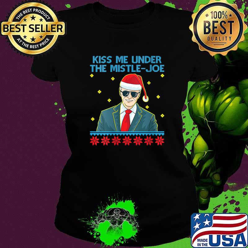 Kiss Me Under The Mistle-Joe Christmas Joe Biden Democratic T-Shirt Ladies tee Kiss Me Under The Mistle-Joe Christmas Joe Biden Democratic T-Shirt Ladies tee