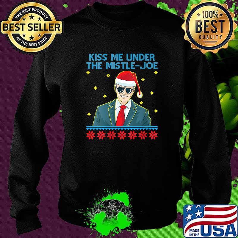 Kiss Me Under The Mistle-Joe Christmas Joe Biden Democratic T-Shirt Sweater Kiss Me Under The Mistle-Joe Christmas Joe Biden Democratic T-Shirt Sweater