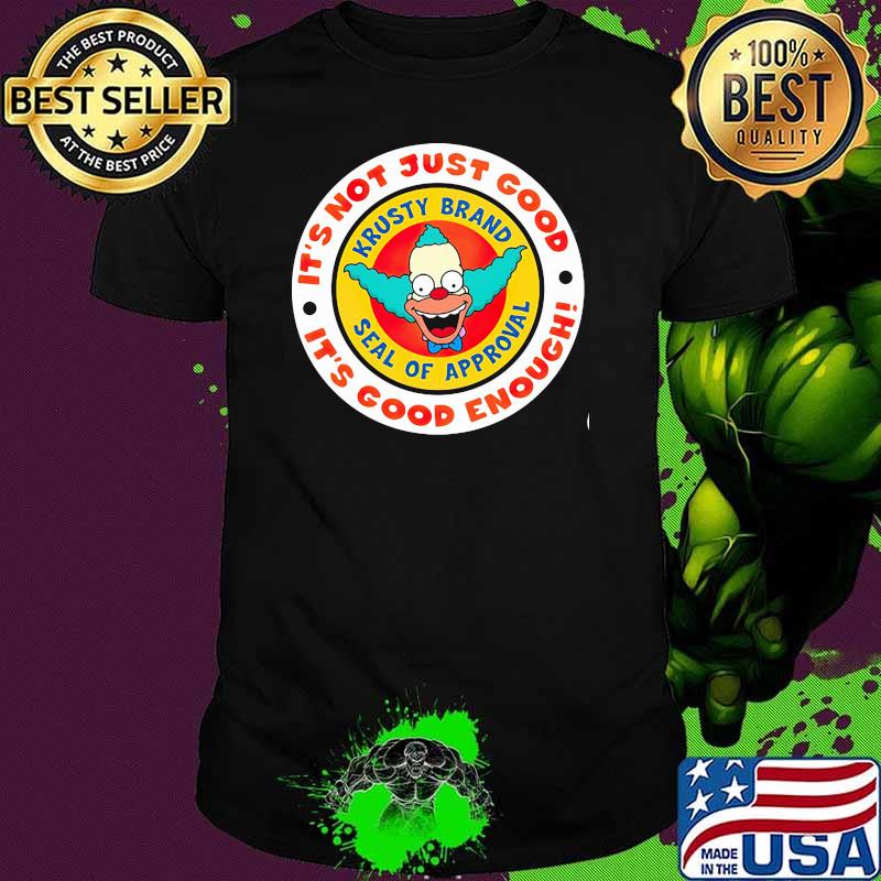 Krusty Brand Seal It's Not Just Good It's Good Enough Seal Of Approval Simpson clown Shirt
