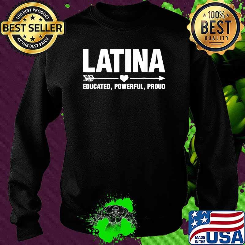 Latina Educated Powerful Proud LatinX Shirt Sweater Latina Educated Powerful Proud LatinX Shirt Sweater