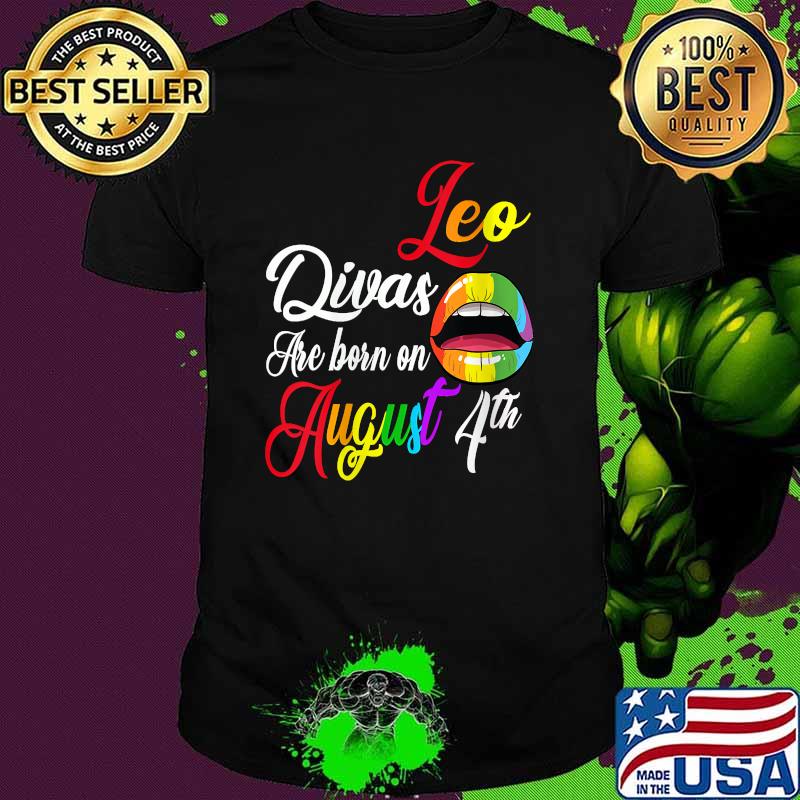 leo Divas Are Born On August 4th Mouth LGBT Shirt