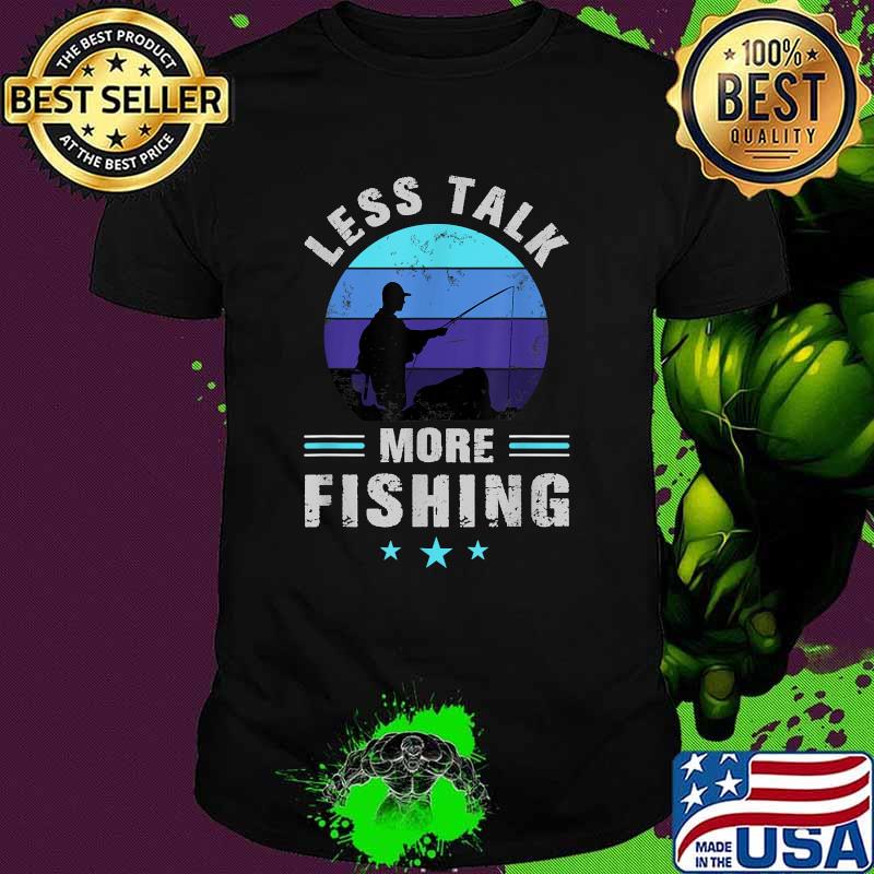 Less Talk More Fishing Vintage Shirt