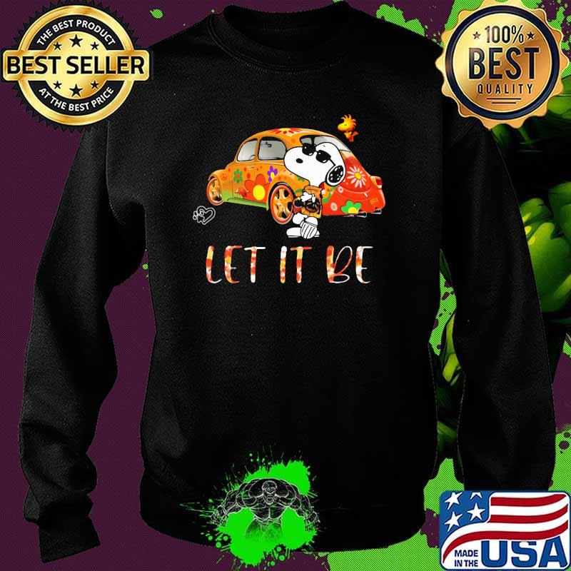 Let It Be Snoopy Car Flower Shirt Sweater Let It Be Snoopy Car Flower Shirt Sweater