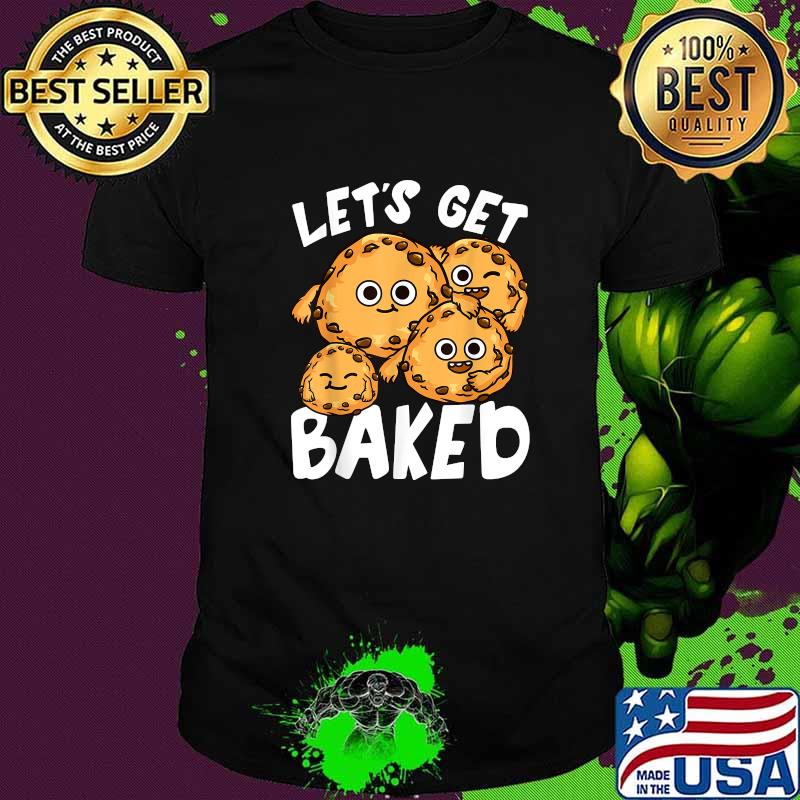 Let's Get Baked Cookie Lover Pun Joke T-Shirt
