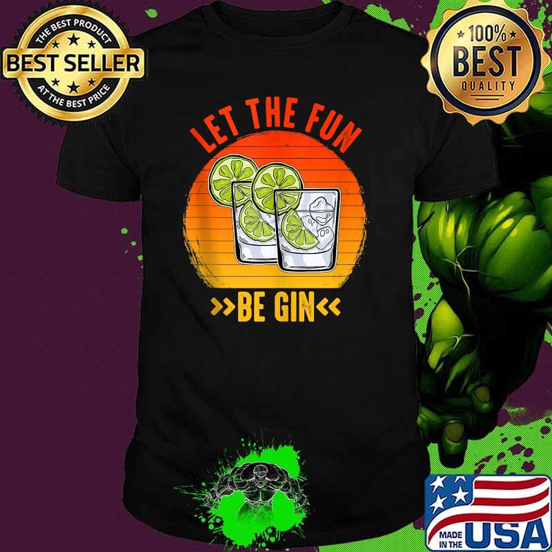 Let The Fun Be Gin Tequila Vintage Shirt