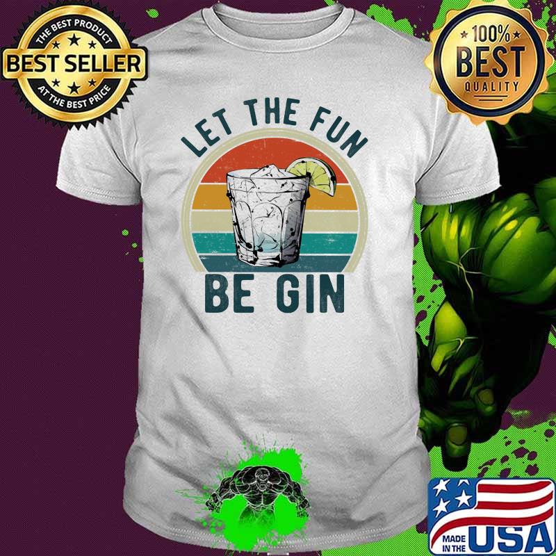 Let The Fun Be Gin Vintage Shirt