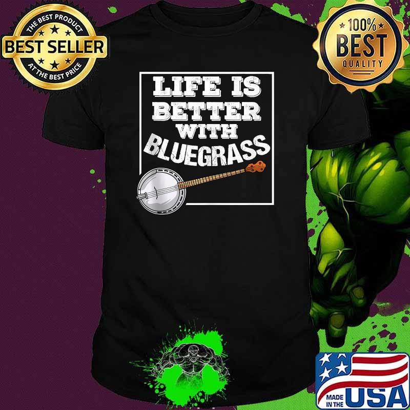 Life Is Better With Bluegrass Funny Music Lover T-Shirt
