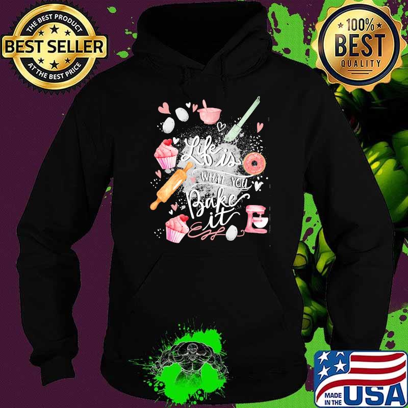 Life is what you bake it Hoodie Life is what you bake it Hoodie