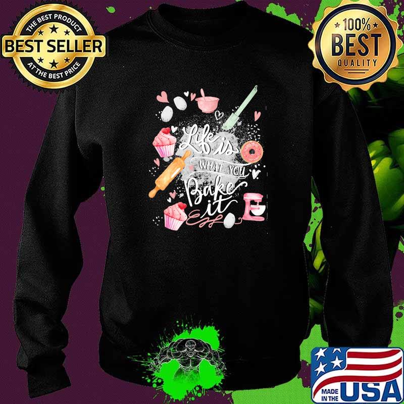 Life is what you bake it Sweater Life is what you bake it Sweater