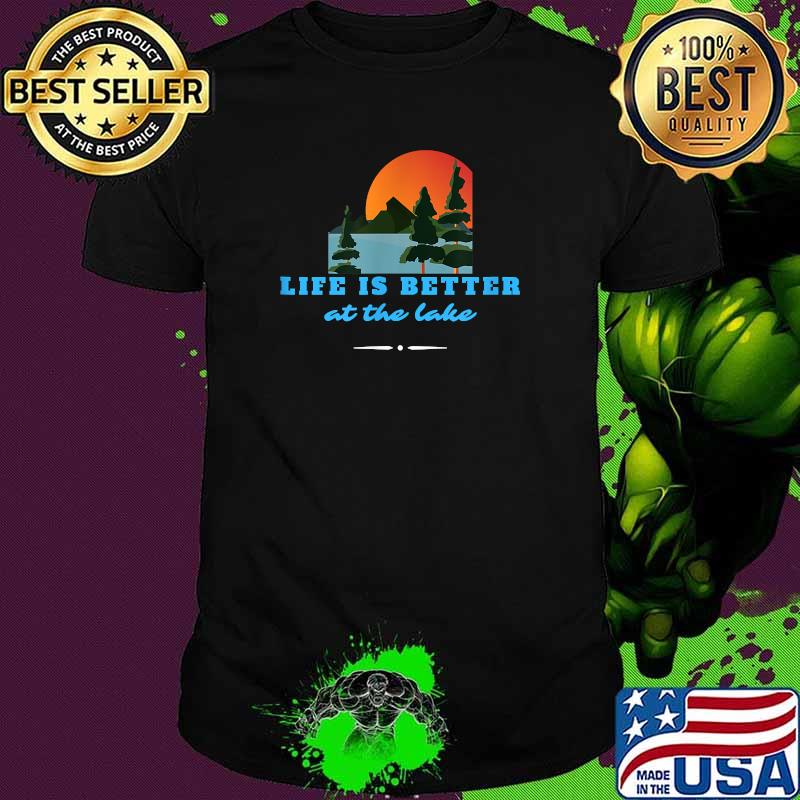 Life's Better at the Lake Shirt
