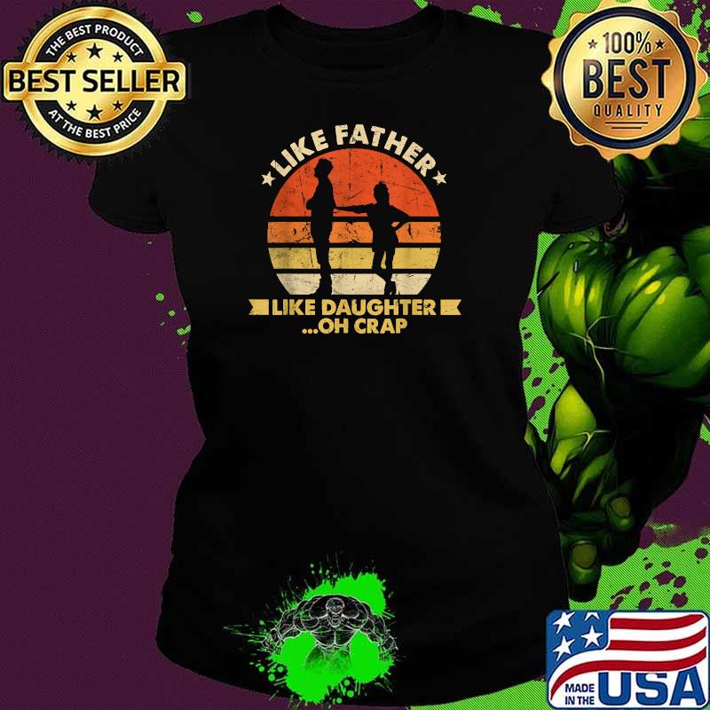Like Father Like Daughter Oh Crap Fathers Day Vintage T-Shirt Ladies tee Like Father Like Daughter Oh Crap Fathers Day Vintage T-Shirt Ladies tee