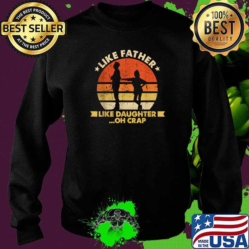 Like Father Like Daughter Oh Crap Fathers Day Vintage T-Shirt Sweater Like Father Like Daughter Oh Crap Fathers Day Vintage T-Shirt Sweater