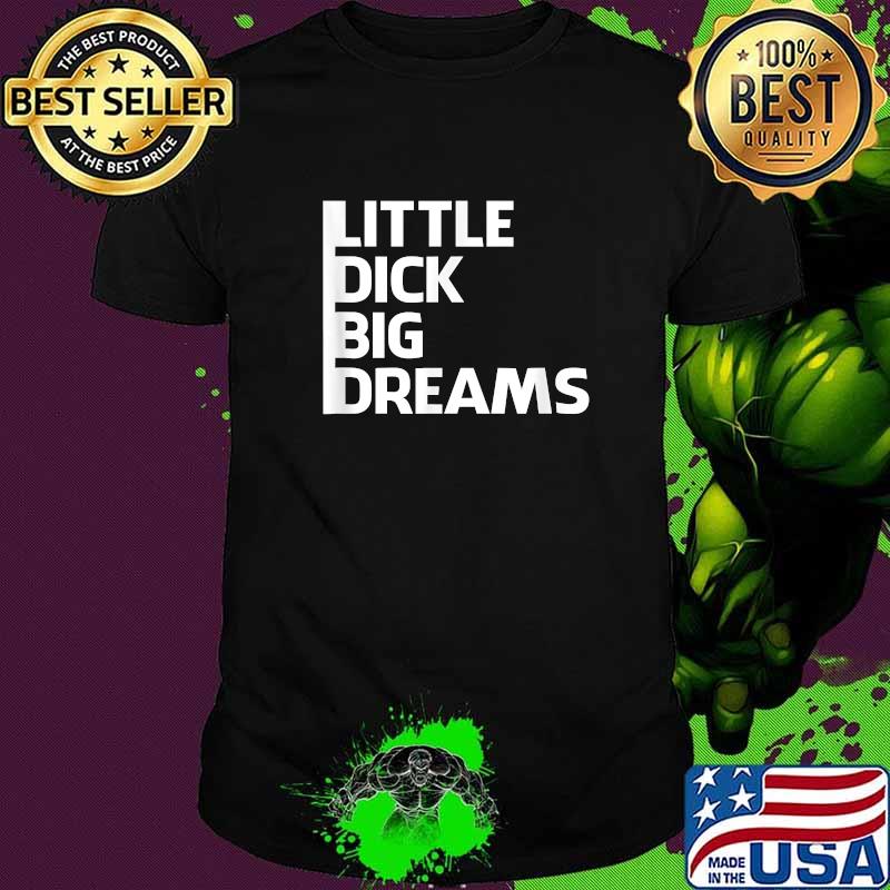 Little Dick Big Dreams 2021 T-Shirt