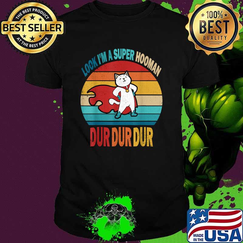 Look I'm A Super Hooman Dur Dur Dur Funny Cat Vintage Shirt