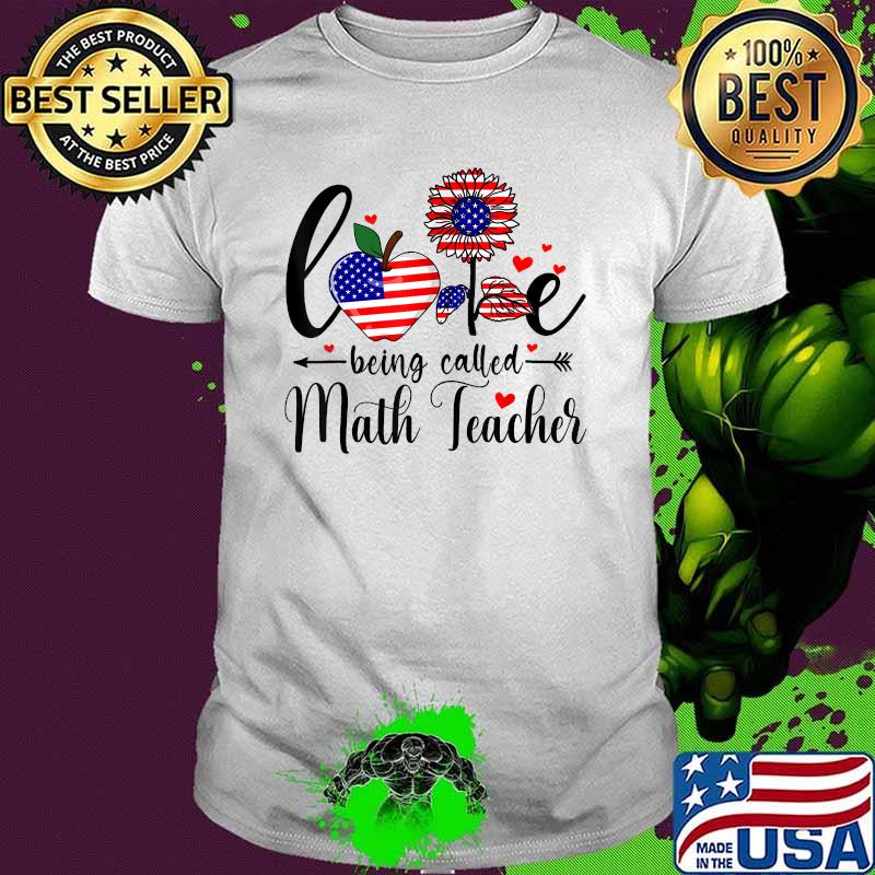 Love Being Called Math Teacher FLower 4th Of July T-Shirt