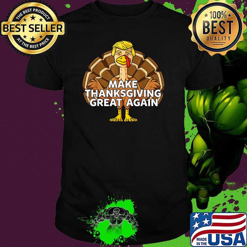 Make Thanksgiving Great Again Funny Trump Turkey Shirt