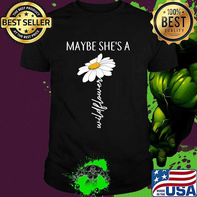 Maybe she a wild flower shirt