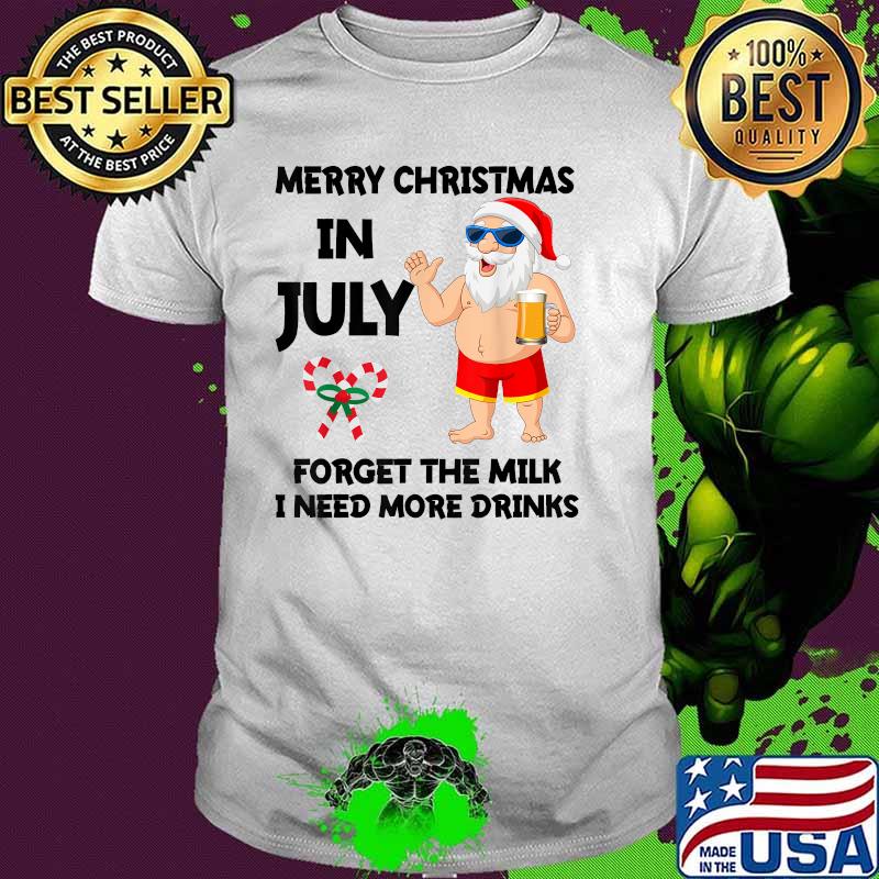 Merry Christmas in July Forget the milk i need more drinks santa Summer Vacation Beach Lovers T-Shirt