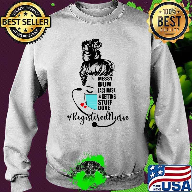 Messy Bun Face Mask And Getting Stuff Done Registered Nurse Life Shirt Sweater Messy Bun Face Mask And Getting Stuff Done Registered Nurse Life Shirt Sweater
