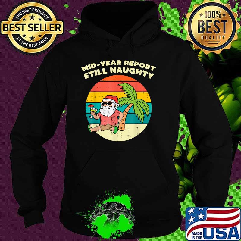 Mid Year Report Still Naughty Santa Beach Christmas In July Vintage T-Shirt Hoodie Mid Year Report Still Naughty Santa Beach Christmas In July Vintage T-Shirt Hoodie