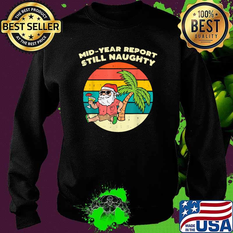 Mid Year Report Still Naughty Santa Beach Christmas In July Vintage T-Shirt Sweater Mid Year Report Still Naughty Santa Beach Christmas In July Vintage T-Shirt Sweater