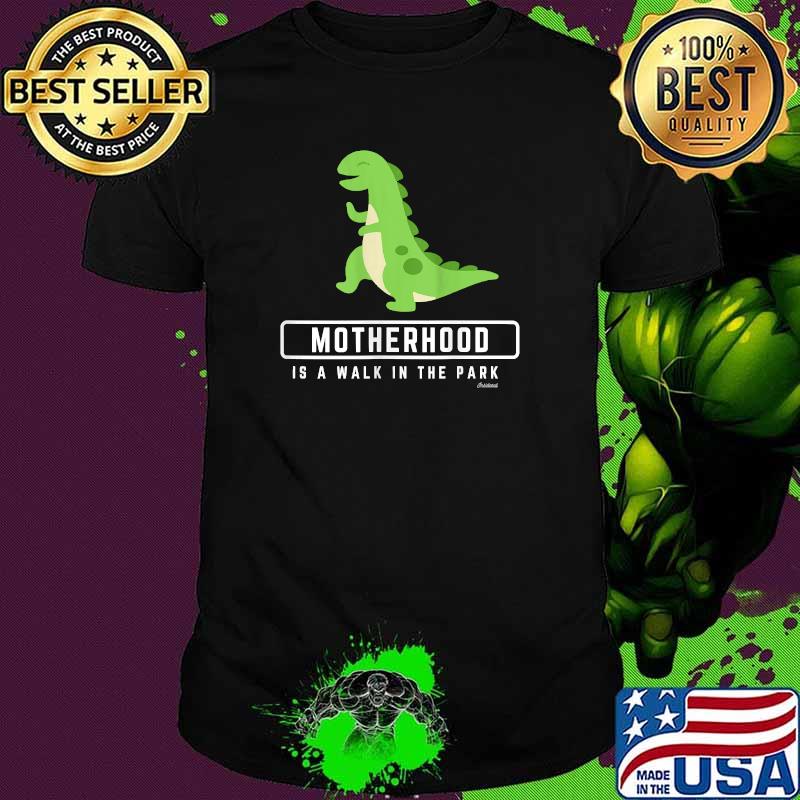 Motherhood is a Walk In the Park Dinosaur Shirt