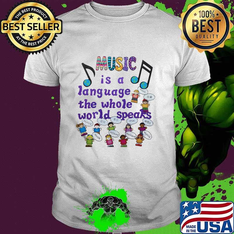 Music Is A Language The Whole World Speaks Shirt