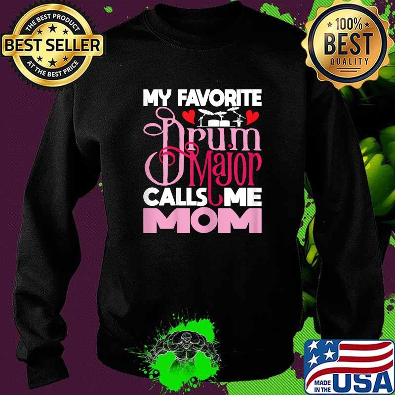 My Favorite Drum Major Calls Me Mom T-Shirt Sweater My Favorite Drum Major Calls Me Mom T-Shirt Sweater