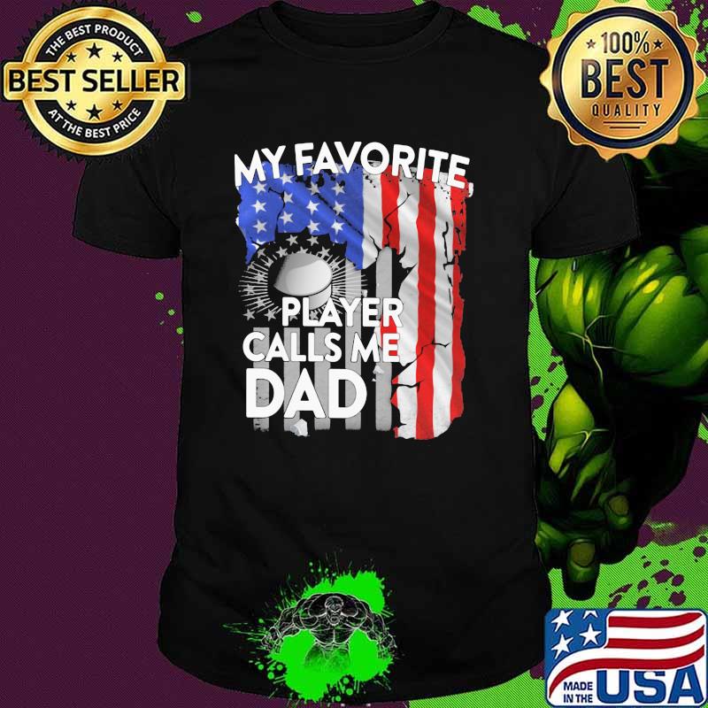 My Favorite Player Calls Me Dad American Flag Shirt
