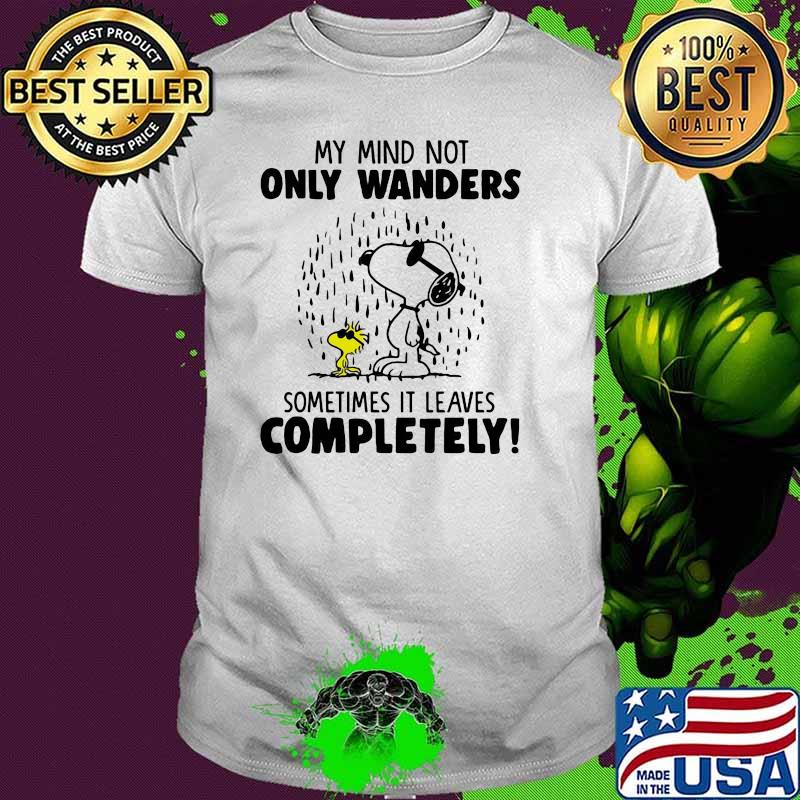 My Mind Not Only Wanders Sometimes It Leaves Completely Snoopy Shirt