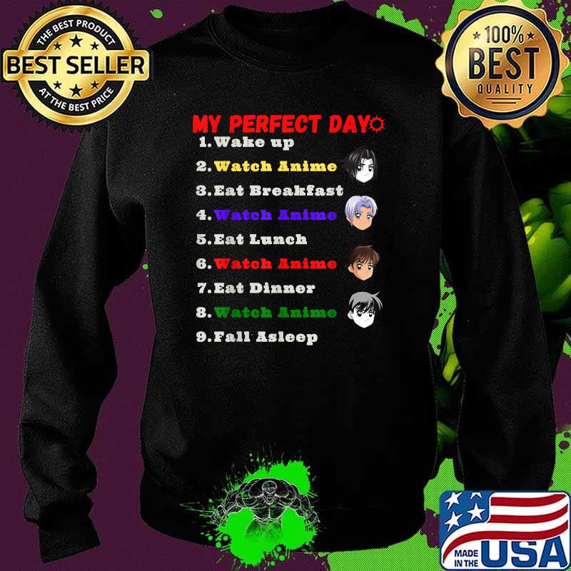 My Perfect Day Wake up Eat Watch Anime, Sleep Repeat T-Shirt Sweater My Perfect Day Wake up Eat Watch Anime, Sleep Repeat T-Shirt Sweater