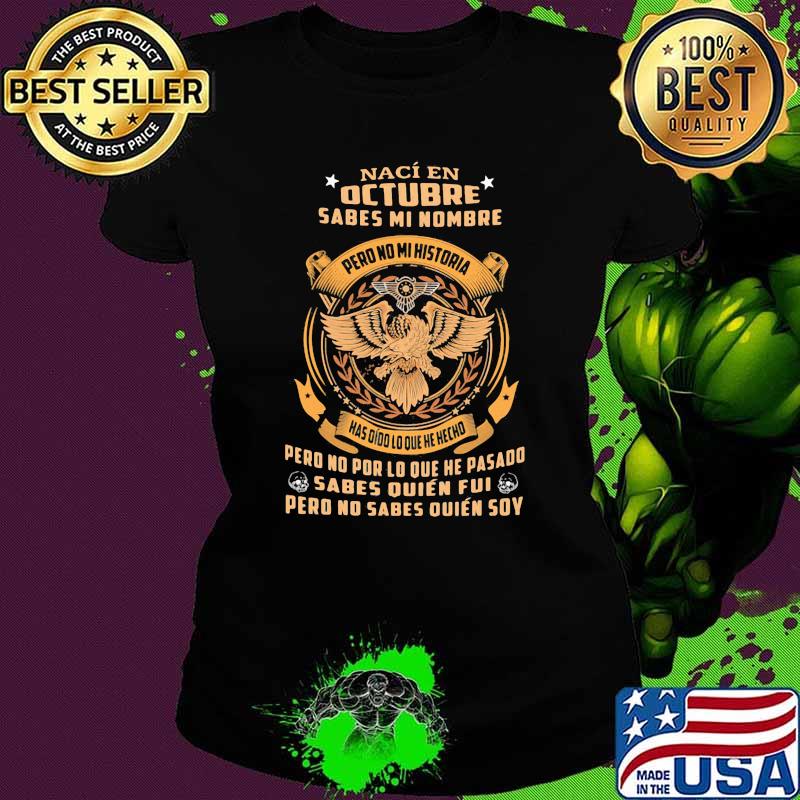 Naci en Octubre Sabes mi nombre pero no mi historia eagle Ladies tee Naci en Octubre Sabes mi nombre pero no mi historia eagle Ladies tee